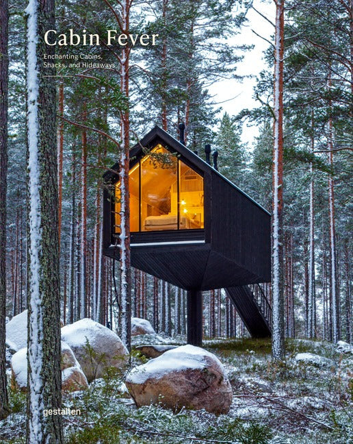 Cabin Fever: Enchanting Cabins, Shacks, and Hideaways